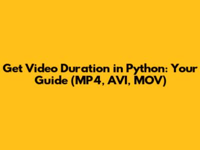 Get Video Duration in Python: Your Guide (MP4, AVI, MOV)