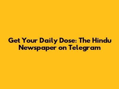 Get Your Daily Dose: The Hindu Newspaper on Telegram
