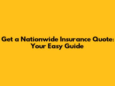 Get a Nationwide Insurance Quote: Your Easy Guide