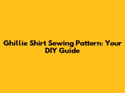 Ghillie Shirt Sewing Pattern: Your DIY Guide