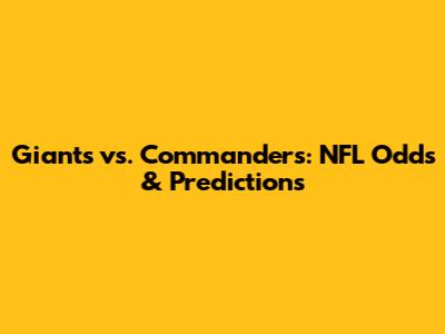 Giants vs. Commanders: NFL Odds & Predictions