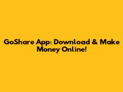 GoShare App: Download & Make Money Online!