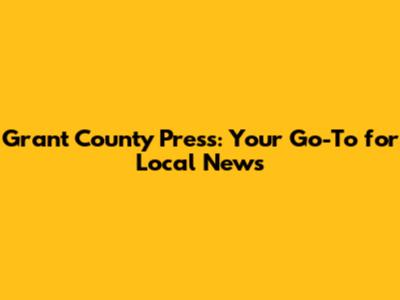 Grant County Press: Your Go-To for Local News