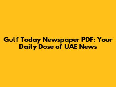 Gulf Today Newspaper PDF: Your Daily Dose of UAE News