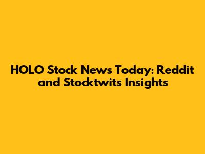 HOLO Stock News Today: Reddit and Stocktwits Insights