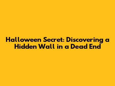 Halloween Secret: Discovering a Hidden Wall in a Dead End