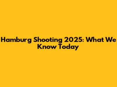 Hamburg Shooting 2025: What We Know Today