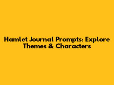 Hamlet Journal Prompts: Explore Themes & Characters
