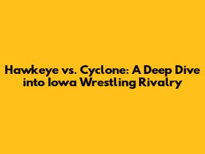 Hawkeye vs. Cyclone: A Deep Dive into Iowa Wrestling Rivalry
