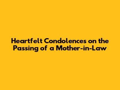 Heartfelt Condolences on the Passing of a Mother-in-Law