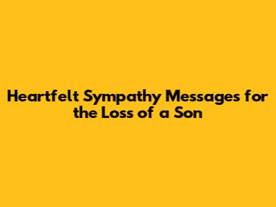 Heartfelt Sympathy Messages for the Loss of a Son