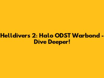 Helldivers 2: Halo ODST Warbond - Dive Deeper!