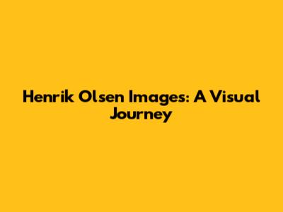Henrik Olsen Images: A Visual Journey