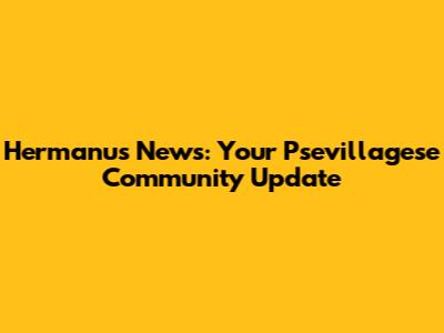 Hermanus News: Your Psevillagese Community Update
