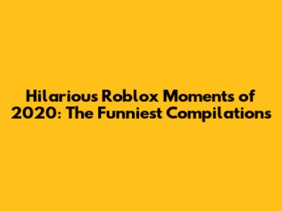 Hilarious Roblox Moments of 2020: The Funniest Compilations