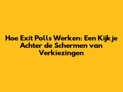 Hoe Exit Polls Werken: Een Kijkje Achter de Schermen van Verkiezingen