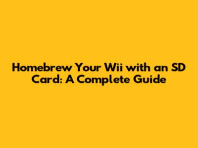 Homebrew Your Wii with an SD Card: A Complete Guide