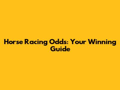 Horse Racing Odds: Your Winning Guide