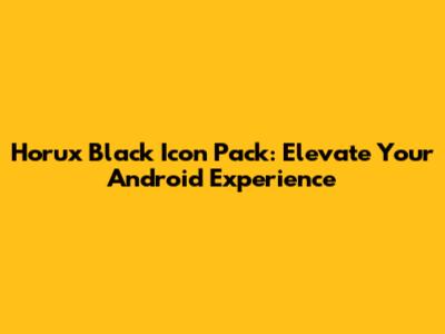 Horux Black Icon Pack: Elevate Your Android Experience