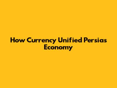 How Currency Unified Persia's Economy