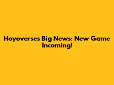 Hoyoverse's Big News: New Game Incoming!