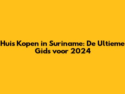 Huis Kopen in Suriname: De Ultieme Gids voor 2024