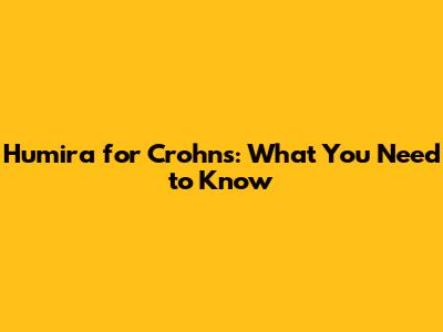 Humira for Crohn's: What You Need to Know