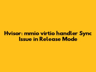 Hvisor: `mmio_virtio_handler` Sync Issue in Release Mode