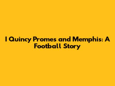 I Quincy Promes and Memphis: A Football Story