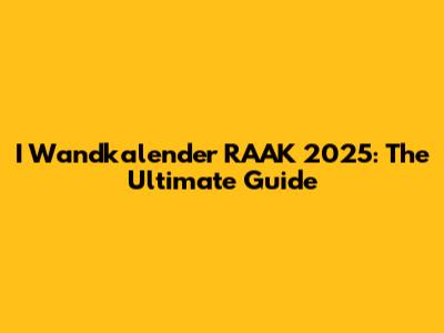 I Wandkalender RAAK 2025: The Ultimate Guide