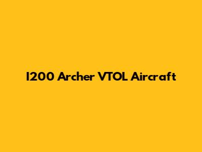 I200 Archer VTOL Aircraft