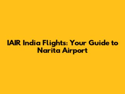 IAIR India Flights: Your Guide to Narita Airport