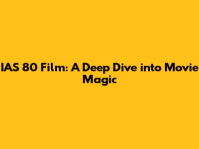IAS 80 Film: A Deep Dive into Movie Magic