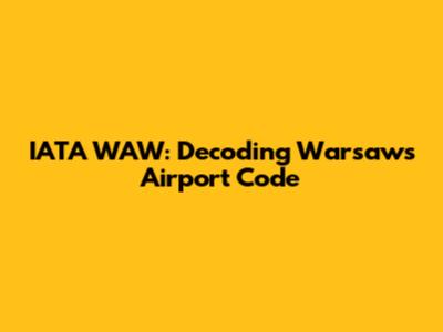 IATA WAW: Decoding Warsaw's Airport Code