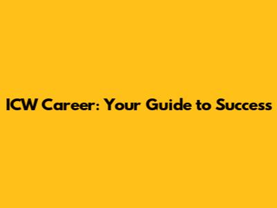 ICW Career: Your Guide to Success