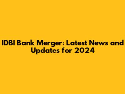 IDBI Bank Merger: Latest News and Updates for 2024