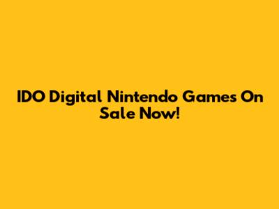 IDO Digital Nintendo Games On Sale Now!