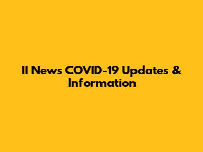 II News COVID-19 Updates & Information