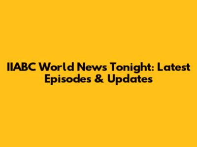 IIABC World News Tonight: Latest Episodes & Updates