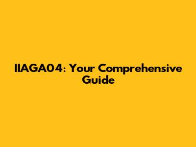 IIAGA04: Your Comprehensive Guide
