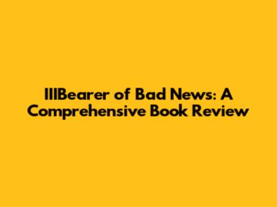 IIIBearer of Bad News: A Comprehensive Book Review