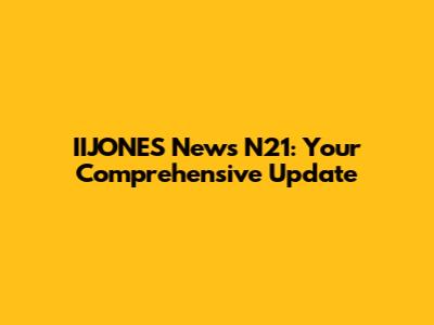 IIJONES News N21: Your Comprehensive Update