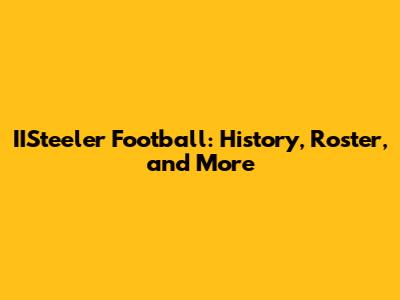 IISteeler Football: History, Roster, and More
