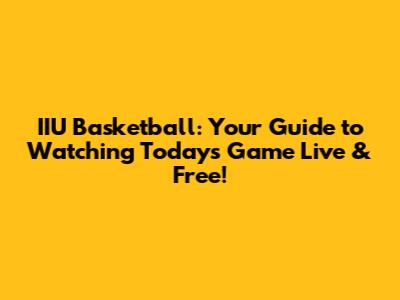 IIU Basketball: Your Guide to Watching Today's Game Live & Free!