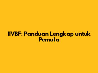 IIVBF: Panduan Lengkap untuk Pemula