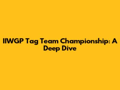 IIWGP Tag Team Championship: A Deep Dive