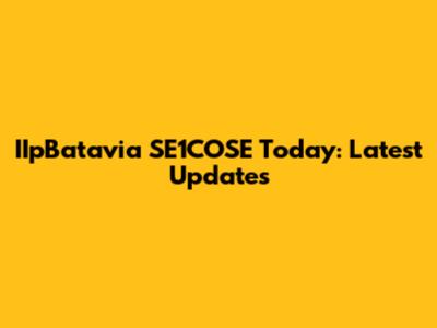 IIpBatavia SE1COSE Today: Latest Updates