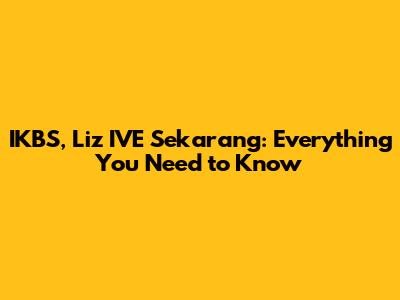 IKBS, Liz IVE Sekarang: Everything You Need to Know
