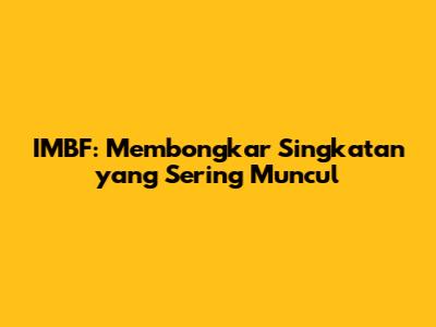 IMBF: Membongkar Singkatan yang Sering Muncul