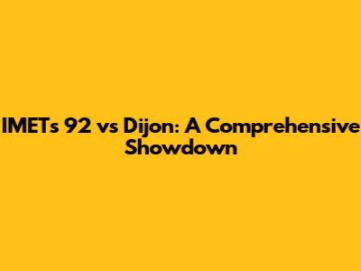 IMETs 92 vs Dijon: A Comprehensive Showdown